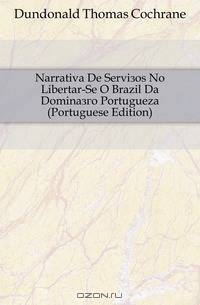 Narrativa De Servicos No Libertar-Se O Brazil Da Dominacao Portugueza (Portuguese Edition)