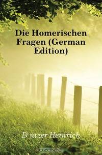 Die Homerischen Fragen (German Edition)
