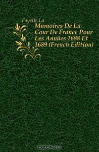 Memoires De La Cour De France Pour Les Annees 1688 Et 1689 (French Edition)