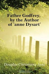 Father Godfrey, by the Author of 