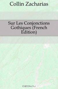 Sur Les Conjonctions Gothiques (French Edition)