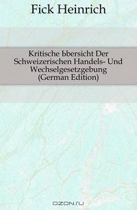 Kritische Ubersicht Der Schweizerischen Handels- Und Wechselgesetzgebung (German Edition)