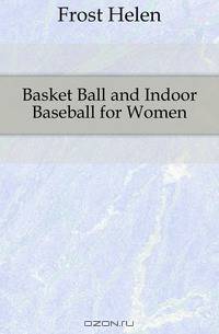 Basket Ball and Indoor Baseball for Women