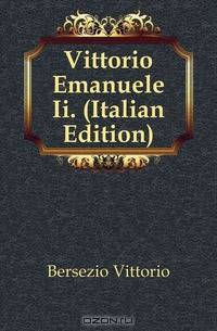Vittorio Emanuele Ii. (Italian Edition)