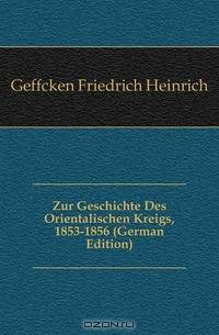 Zur Geschichte Des Orientalischen Kreigs, 1853-1856 (German Edition)