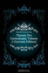 Theorie Der Gartenkunst, Volume 2 (German Edition)