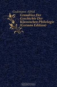 Grundriss Der Geschichte Der Klassischen Philologie (German Edition)