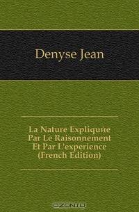 La Nature Expliquee Par Le Raisonnement Et Par L