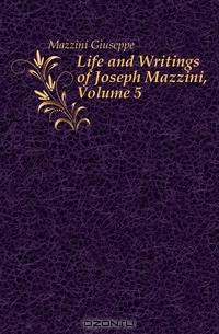 Life and Writings of Joseph Mazzini, Volume 5