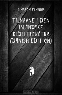 Tilnavne I Den Islandske Oldlitteratur (Danish Edition)