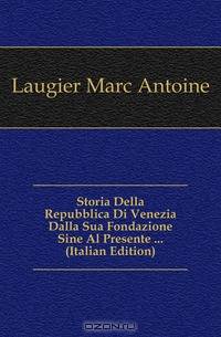 Storia Della Repubblica Di Venezia Dalla Sua Fondazione Sine Al Presente (Italian Edition)