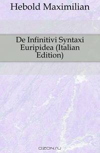 De Infinitivi Syntaxi Euripidea (Italian Edition)