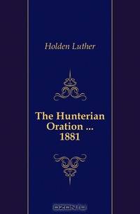 The Hunterian Oration 1881