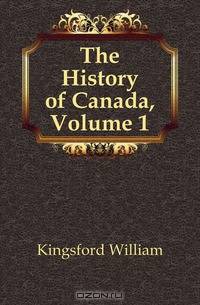 The History of Canada, Volume 1