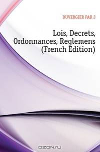 Lois, Decrets, Ordonnances, Reglemens (French Edition)