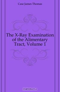 The X-Ray Examination of the Alimentary Tract, Volume 1