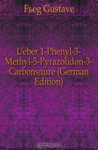 Ueber 1-Phenyl-3-Methyl-5-Pyrazolidon-3-Carbonsaure (German Edition)