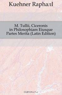 M. Tullii, Ciceronis in Philosophiam Eiusque Partes Merita (Latin Edition)