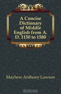 A Concise Dictionary of Middle English from A.D. 1150 to 1580