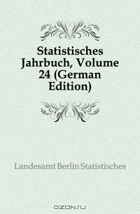 Statistisches Jahrbuch, Volume 24 (German Edition)