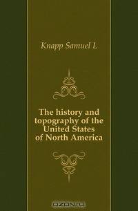 The history and topography of the United States of North America