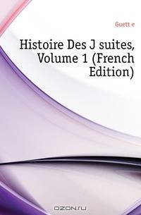 Histoire Des Jesuites, Volume 1 (French Edition)