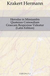 Herodas in Mimiambis Quatenus Comoediam Graecam Respexisse Videatur (Latin Edition)