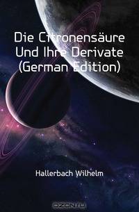 Die Citronensaure Und Ihre Derivate (German Edition)