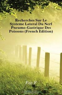 Recherches Sur Le Systeme Lateral Du Nerf Pneumo-Gastrique Des Poissons (French Edition)