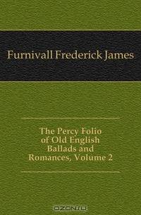 The Percy Folio of Old English Ballads and Romances, Volume 2