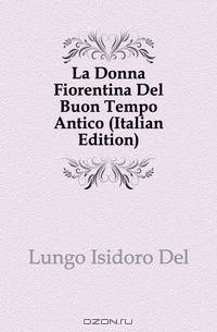 La Donna Fiorentina Del Buon Tempo Antico (Italian Edition)