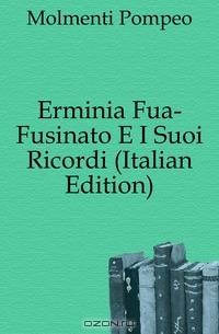 Erminia Fua-Fusinato E I Suoi Ricordi (Italian Edition)