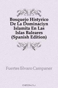 Bosquejo Historico De La Dominacion Islamita En Las Islas Baleares (Spanish Edition)