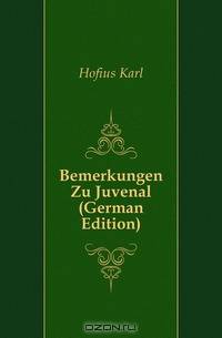 Bemerkungen Zu Juvenal (German Edition)