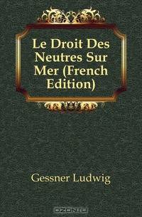 Le Droit Des Neutres Sur Mer (French Edition)