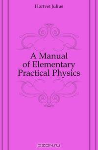 A Manual of Elementary Practical Physics
