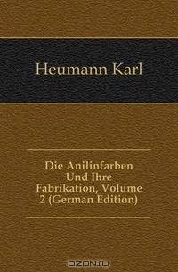 Die Anilinfarben Und Ihre Fabrikation, Volume 2 (German Edition)