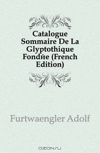Catalogue Sommaire De La Glyptothique Fondee (French Edition)