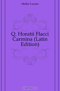 Q. Horatii Flacci Carmina (Latin Edition)