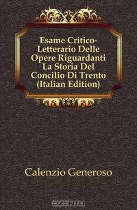 Esame Critico-Letterario Delle Opere Riguardanti La Storia Del Concilio Di Trento (Italian Edition)