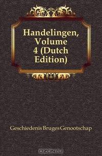 Handelingen, Volume 4 (Dutch Edition)