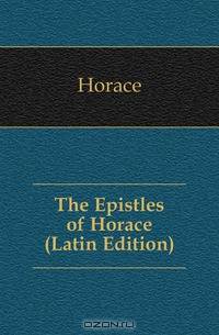 The Epistles of Horace (Latin Edition)