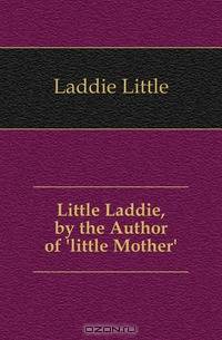 Little Laddie, by the Author of 