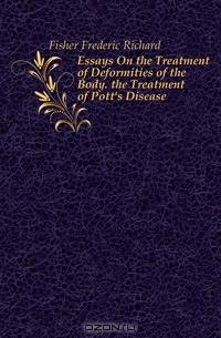 Essays On the Treatment of Deformities of the Body. the Treatment of Pott
