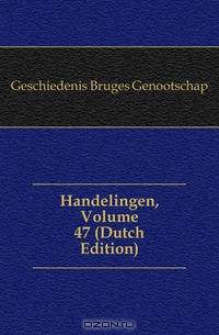 Handelingen, Volume 47 (Dutch Edition)