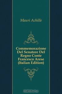Commemorazione Del Senatore Del Regno Conte Francesco Arese (Italian Edition)