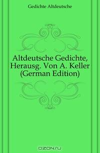 Altdeutsche Gedichte, Herausg. Von A. Keller (German Edition)