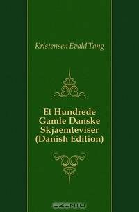 Et Hundrede Gamle Danske Skjaemteviser (Danish Edition)