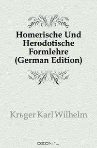 Homerische Und Herodotische Formlehre (German Edition)