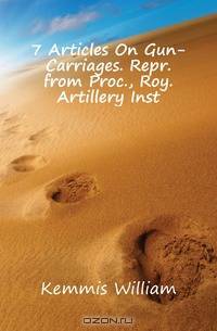 7 Articles On Gun-Carriages. Repr. from Proc., Roy. Artillery Inst.